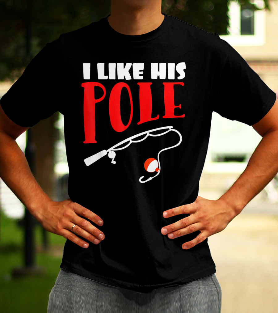 I Like His Pole Fishing Funny Couples T-Shirt