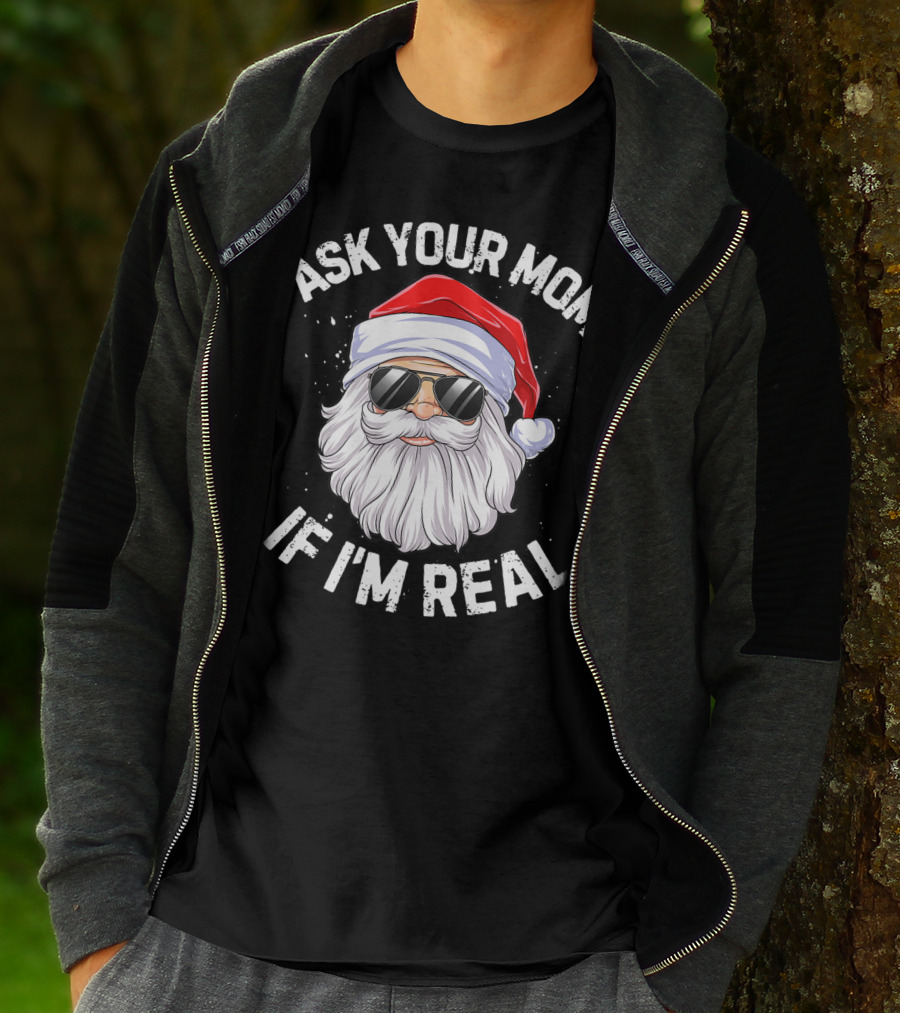 Ask Your Mom If I'm Real Christmas Santa In Sunglasses T-Shirt