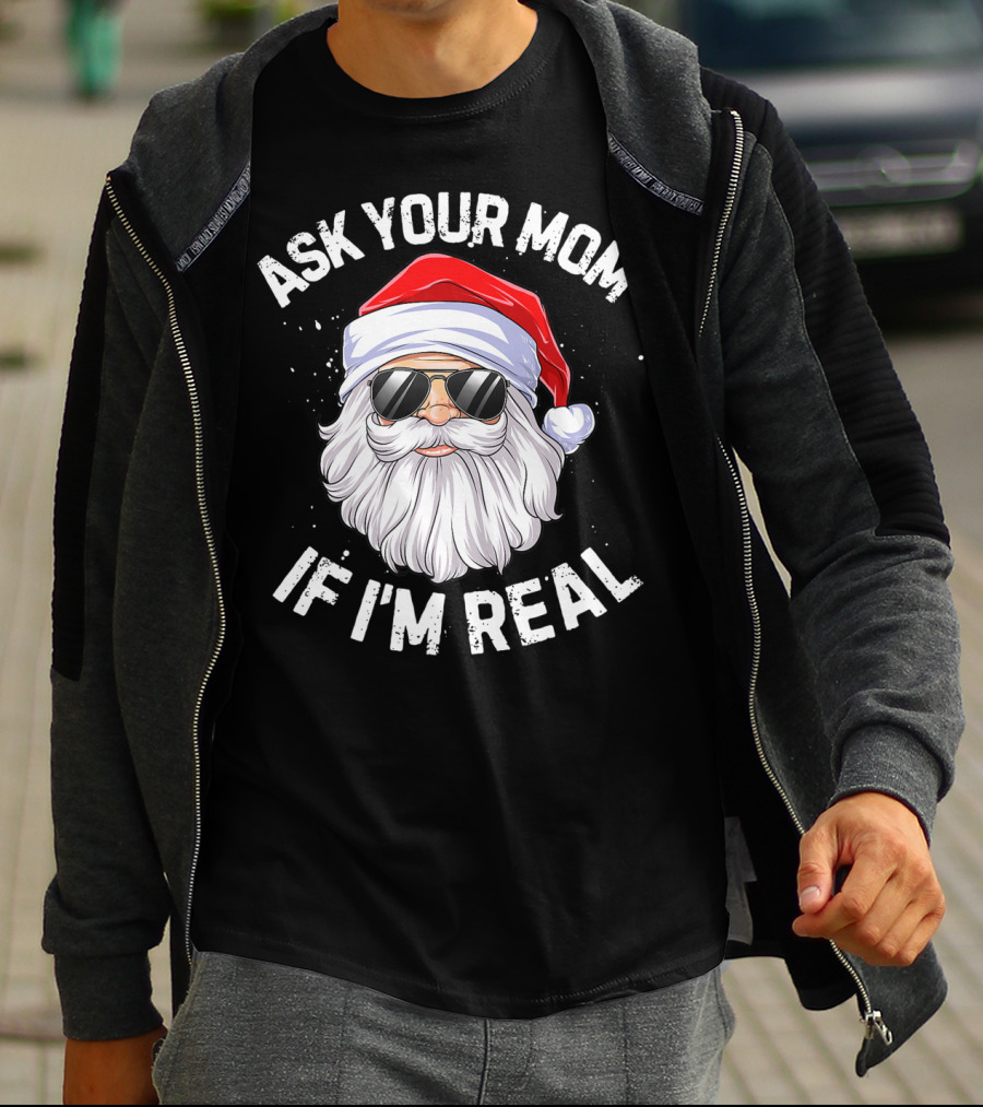 Ask Your Mom If I'm Real Christmas Santa In Sunglasses T-Shirt