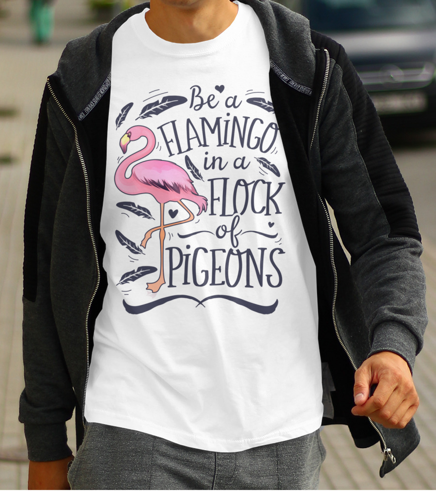 Be A Flamingo In A Flock Of Pigeons Funny Pink Bird Lovers Feathers Hearts T-Shirt