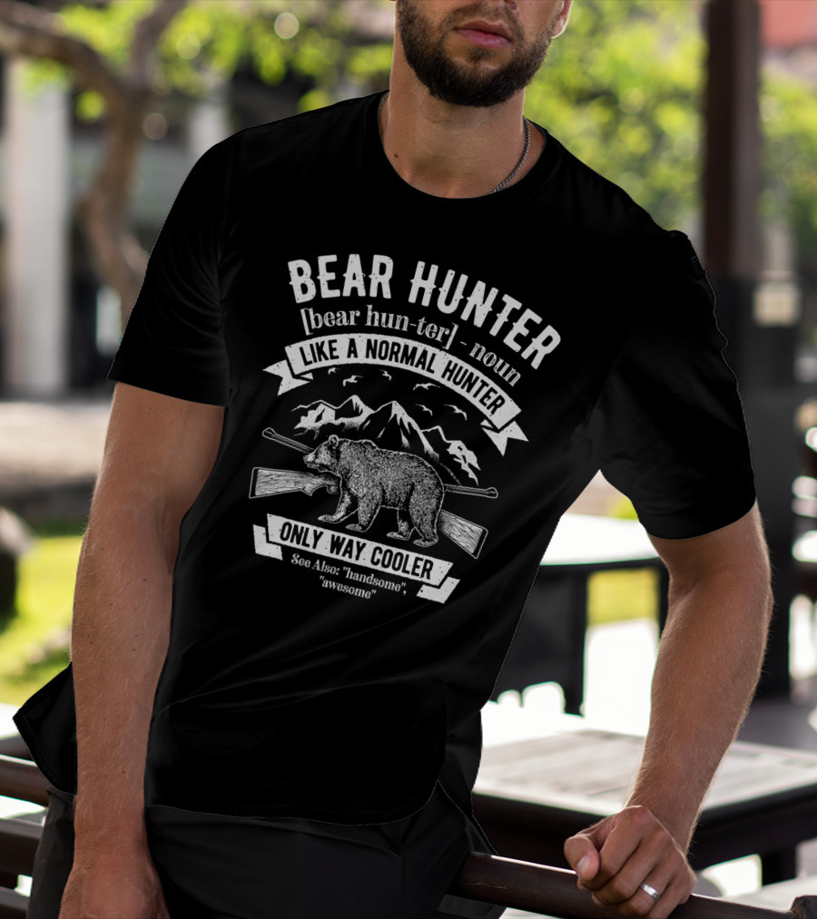 Bear Hunter Definition Like A Normal Hunter Only Way Cooler Vintage Funny Hunters Noun T-Shirt