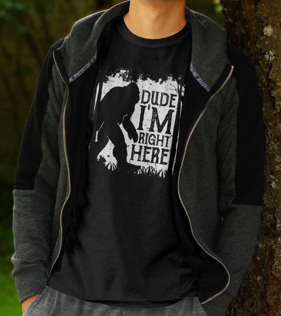 Bigfoot Sasquatch Dude I'm Right Here Forest T-Shirt