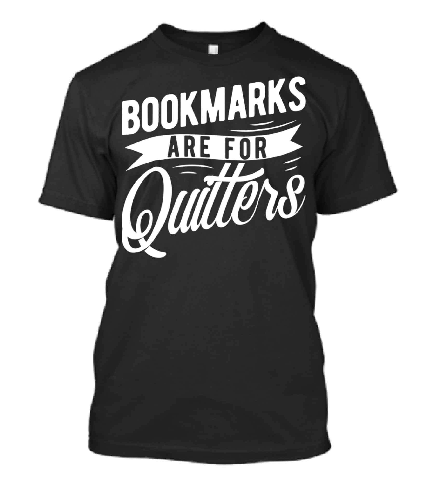 Bookmarks Are For Quitters Book Lover Funny Reading Humor T-Shirt