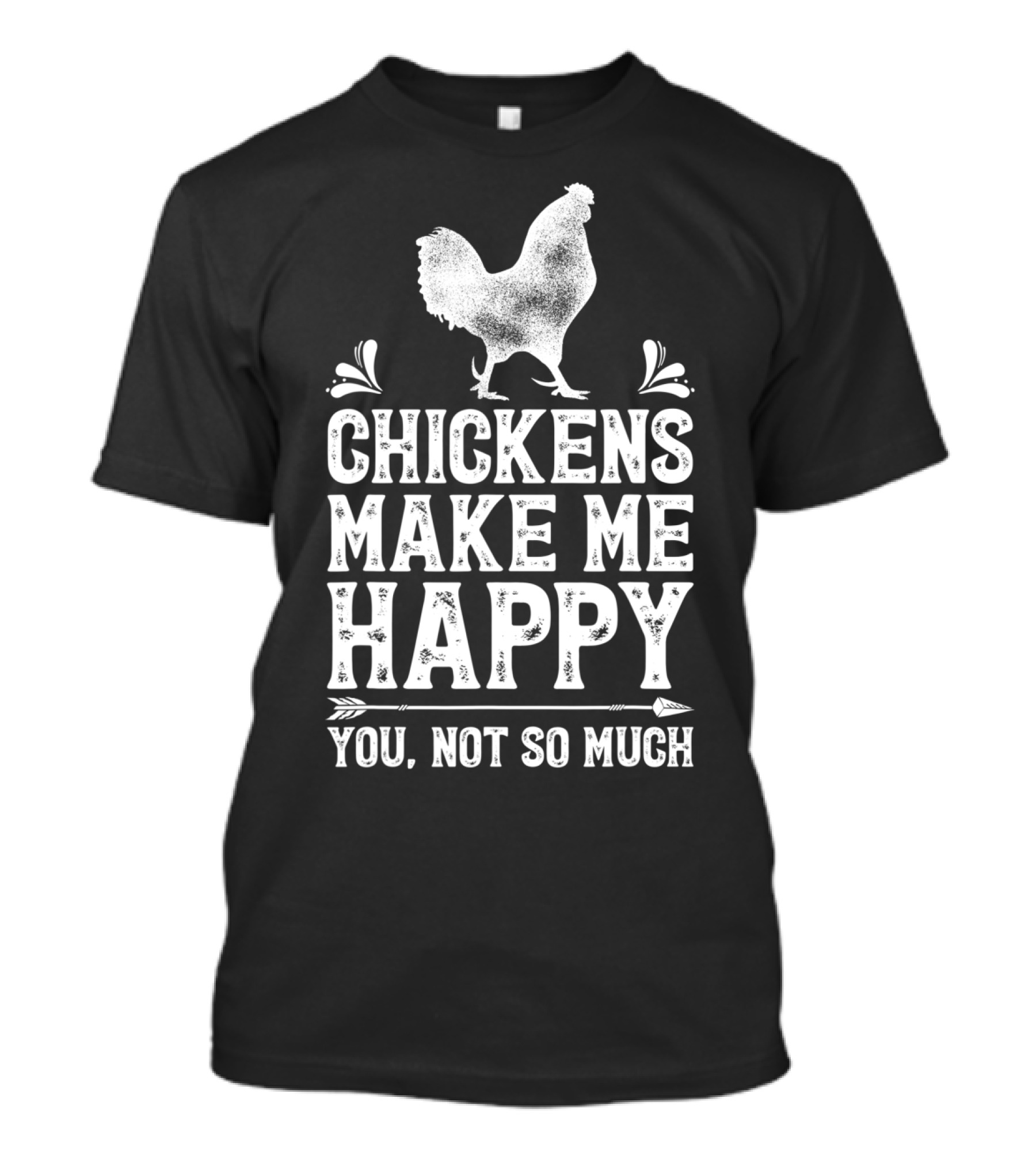 Chickens Make Me Happy You Not So Much Chicken Lover T-Shirt