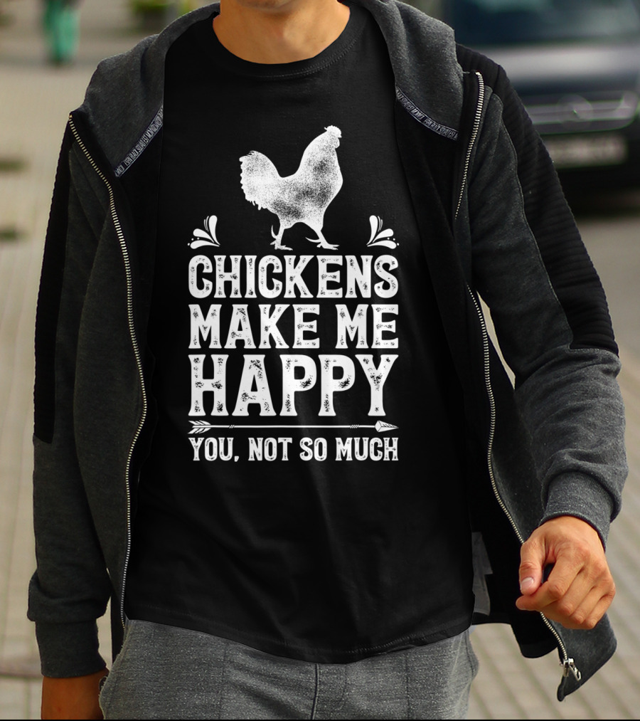 Chickens Make Me Happy You Not So Much Chicken Lover T-Shirt