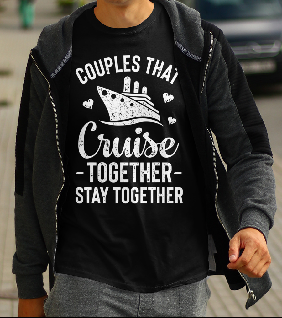 Couples That Cruise Together Stay Together Ship Hearts T-Shirt
