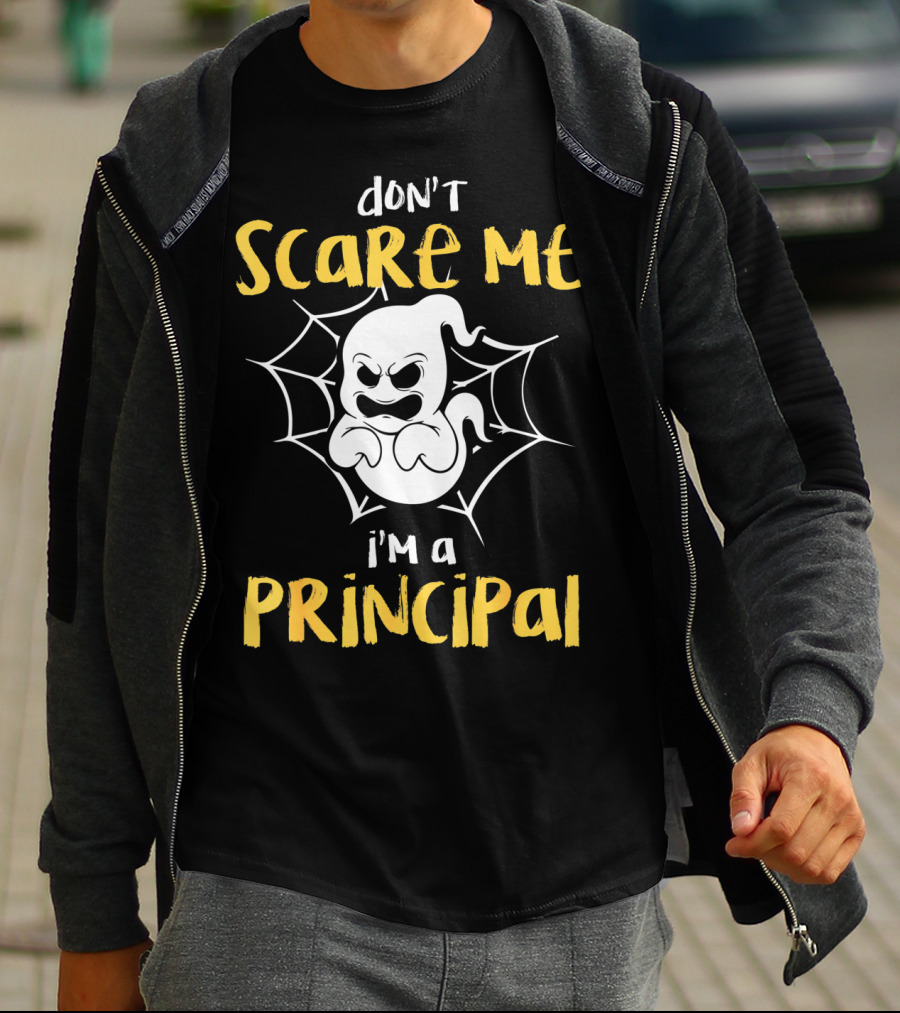 Don't Scare Me I'm A Principal Teacher Halloween Ghost Boo T-Shirt