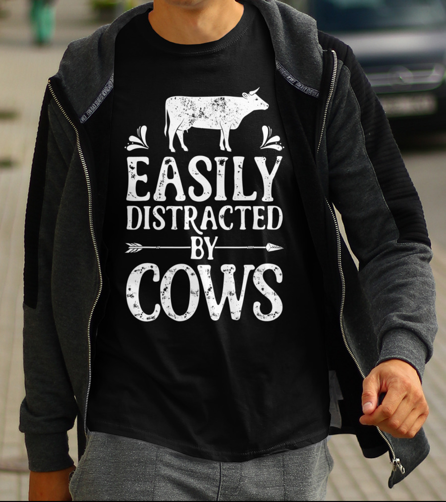 Easily Distracted By Cows Cow Farmer Rustic Animal Lover T-Shirt