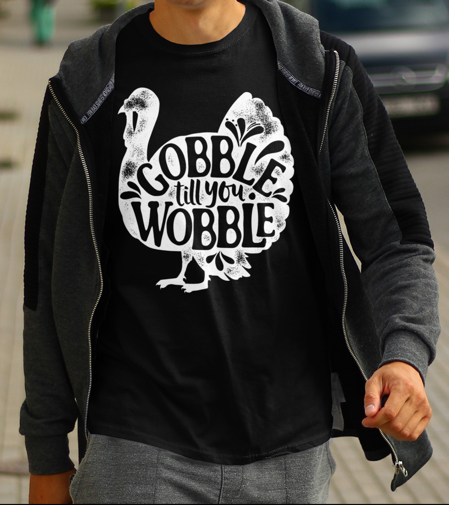 Gobble Till You Wobble Thanksgiving Turkey T-Shirt