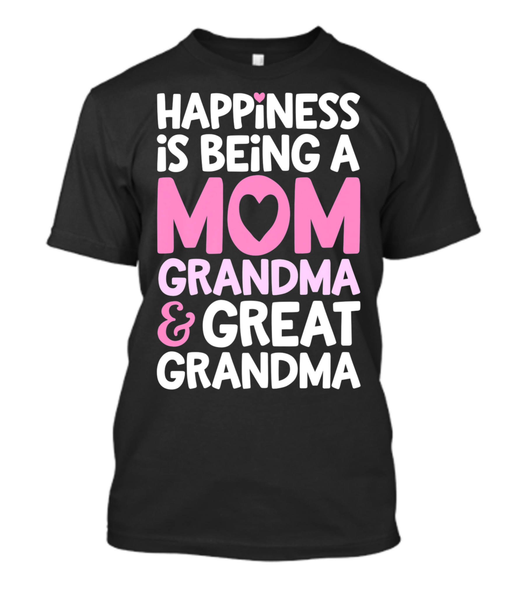 Happiness Is Being A Mom Grandma And Great Grandma T-Shirt