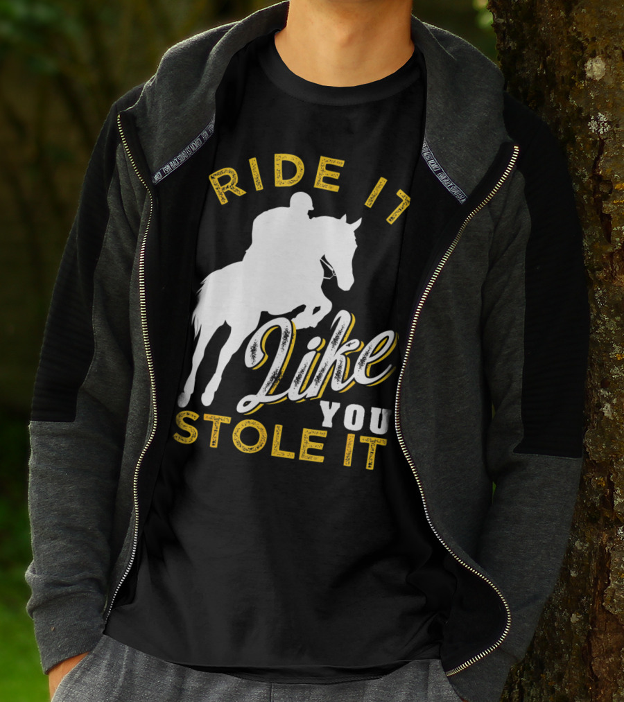Ride It Like You Stole It Funny Horseback Riding Women Men Girls T-Shirt