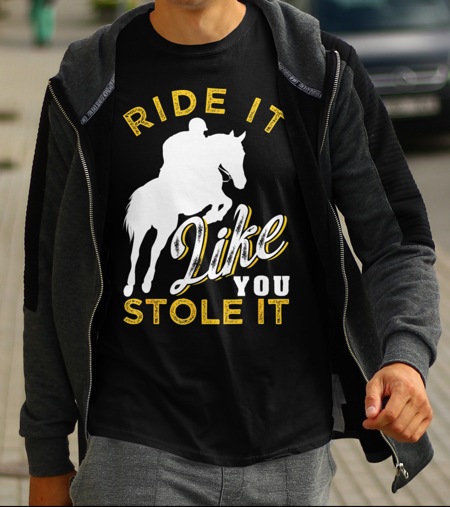 Ride It Like You Stole It Funny Horseback Riding Women Men Girls T-Shirt