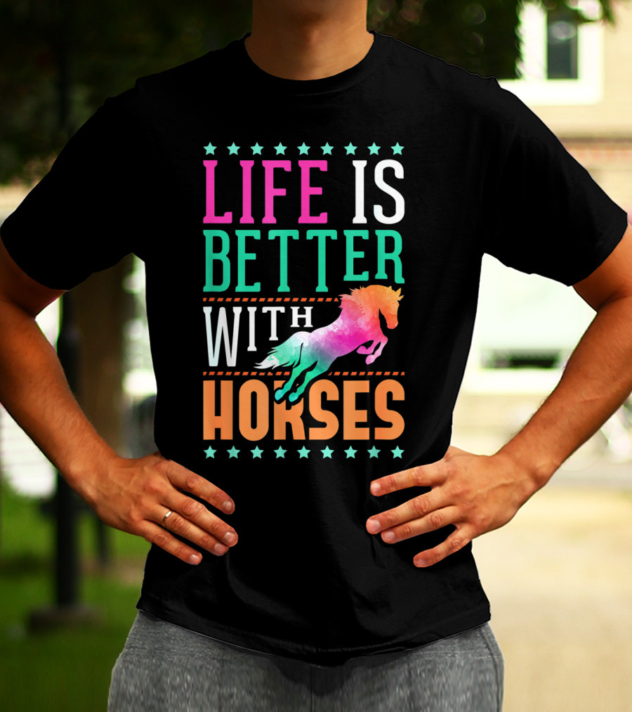 Life Is Better With Horses Colorful Horse T-Shirt