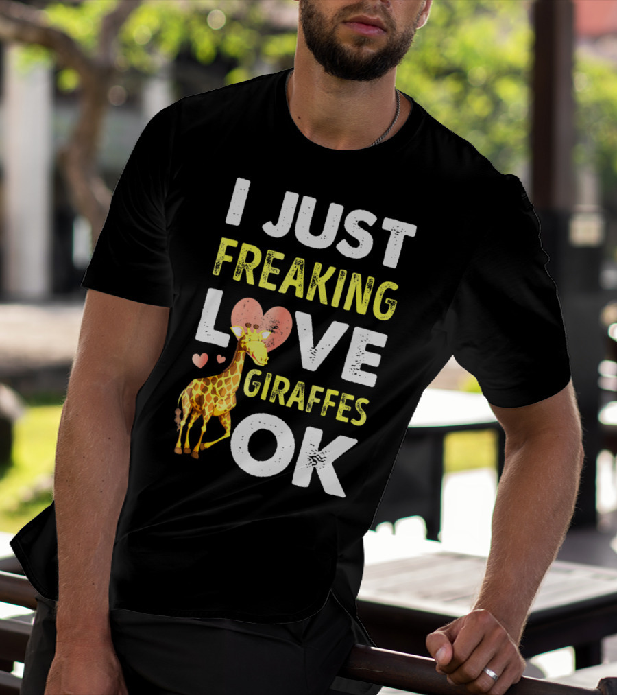 I Just Freaking Love Giraffes OK Hearts Giraffe T-Shirt