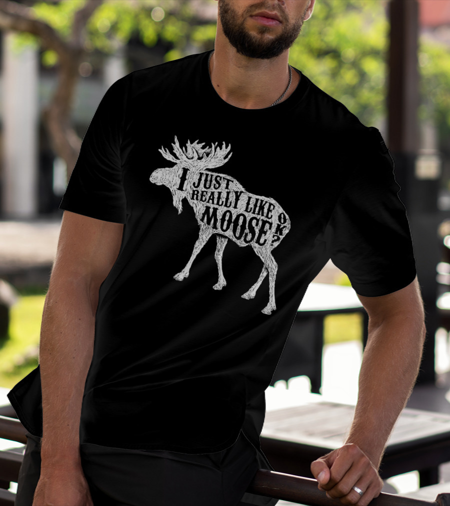 I Just Really Like Moose OK Outdoor Hunting Hunter Moose T-Shirt