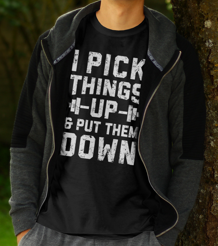 I Pick Things Up Barbell Fitness Gym Motivation T-Shirt
