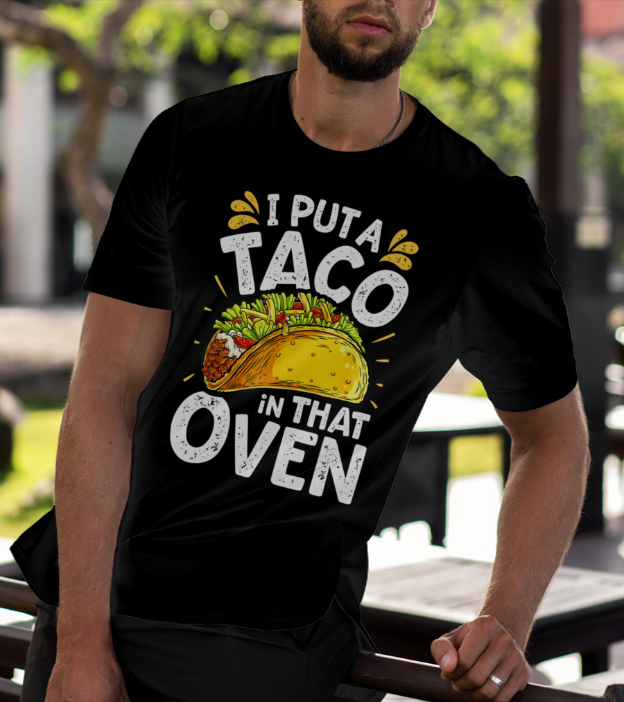 I Put A Taco In That Oven Funny Cinco De Mayo Daddy T-Shirt