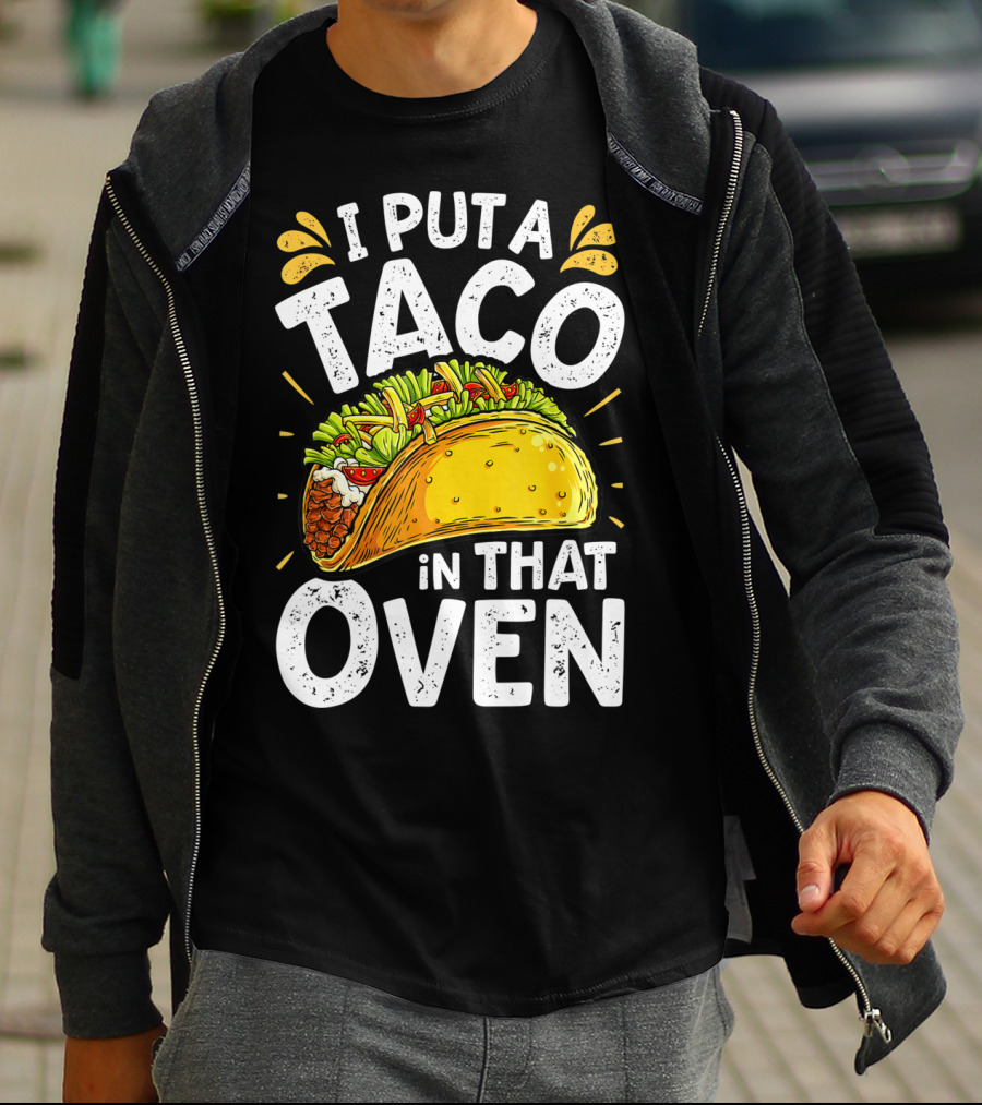 I Put A Taco In That Oven Funny Cinco De Mayo Daddy T-Shirt