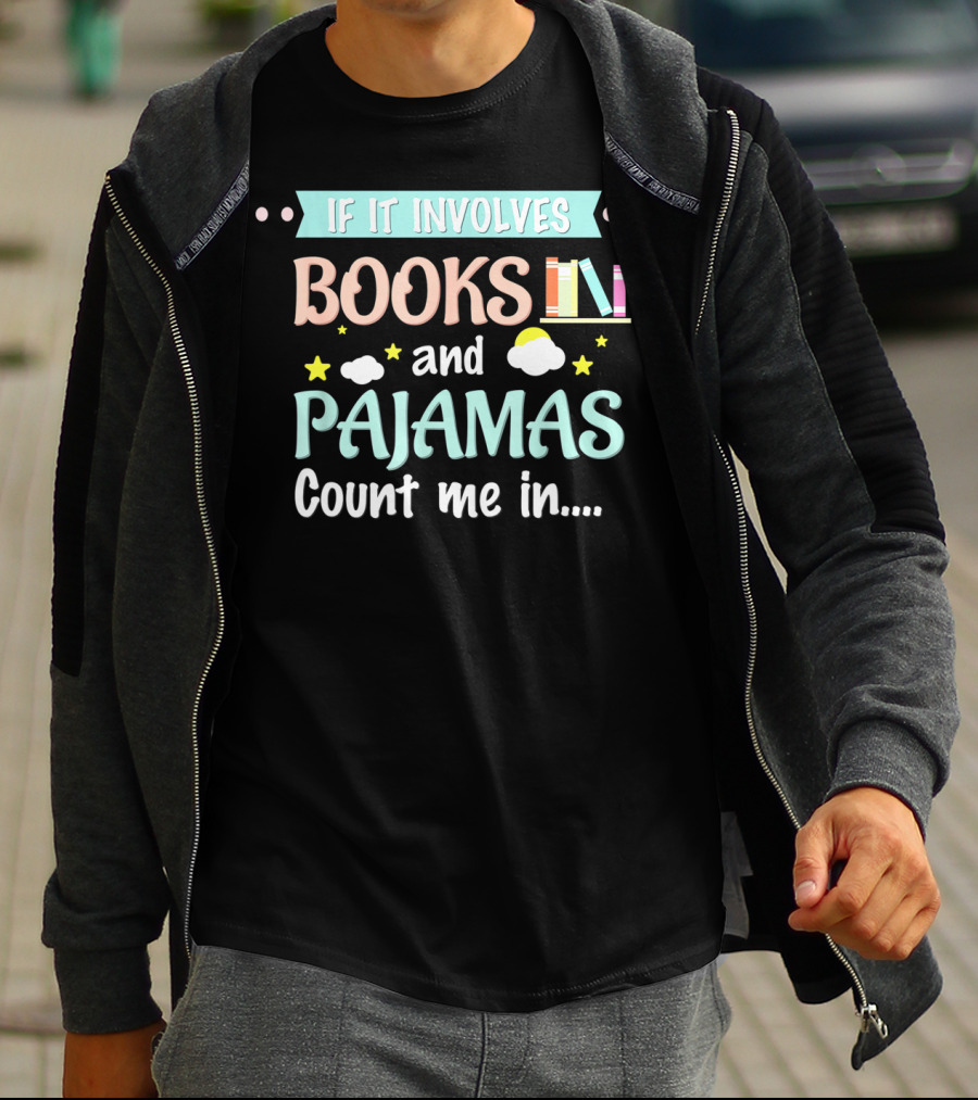 If It Involves Books And Pajamas Count Me In T-Shirt