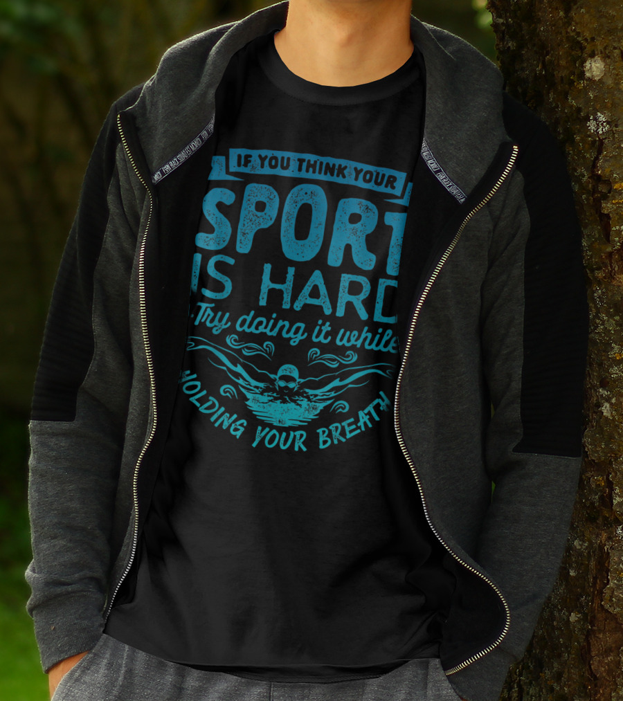 If You Think Your Sport Is Hard Try Doing It While Holding Your Breath T-Shirt