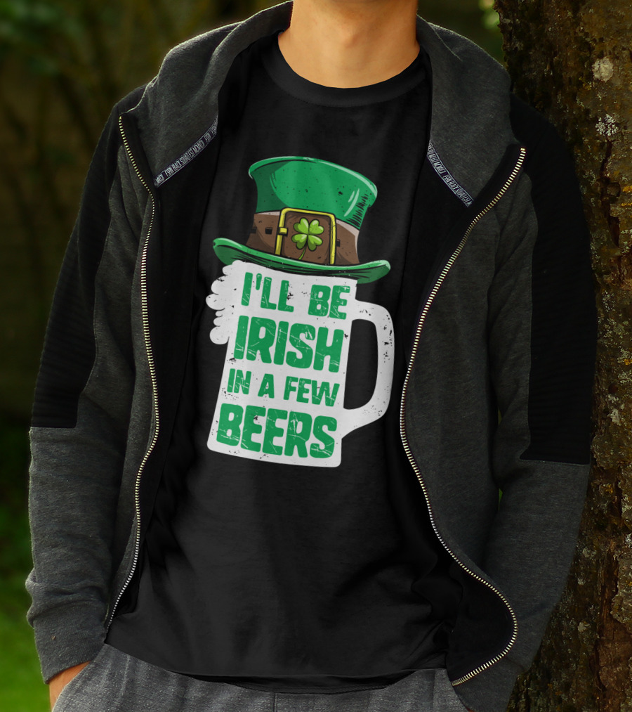 I'll Be Irish In A Few Beers St. Patrick's Day Mug With Leprechaun Hat T-Shirt