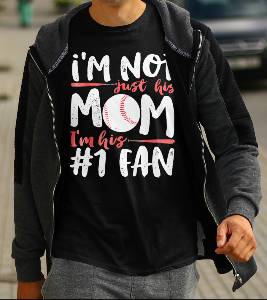 I'm Not Just His Mom I'm His #1 Fan Baseball T-Shirt