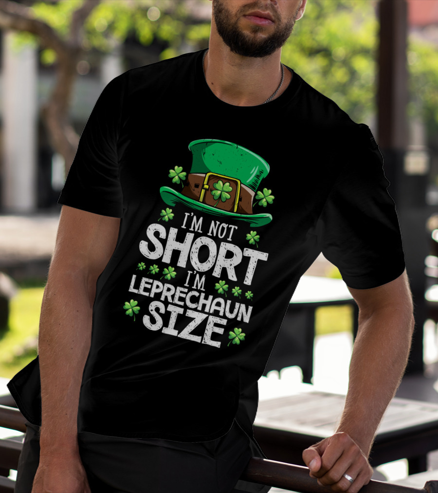 I'm Not Short I'm Leprechaun Size Green Hat Clover T-Shirt