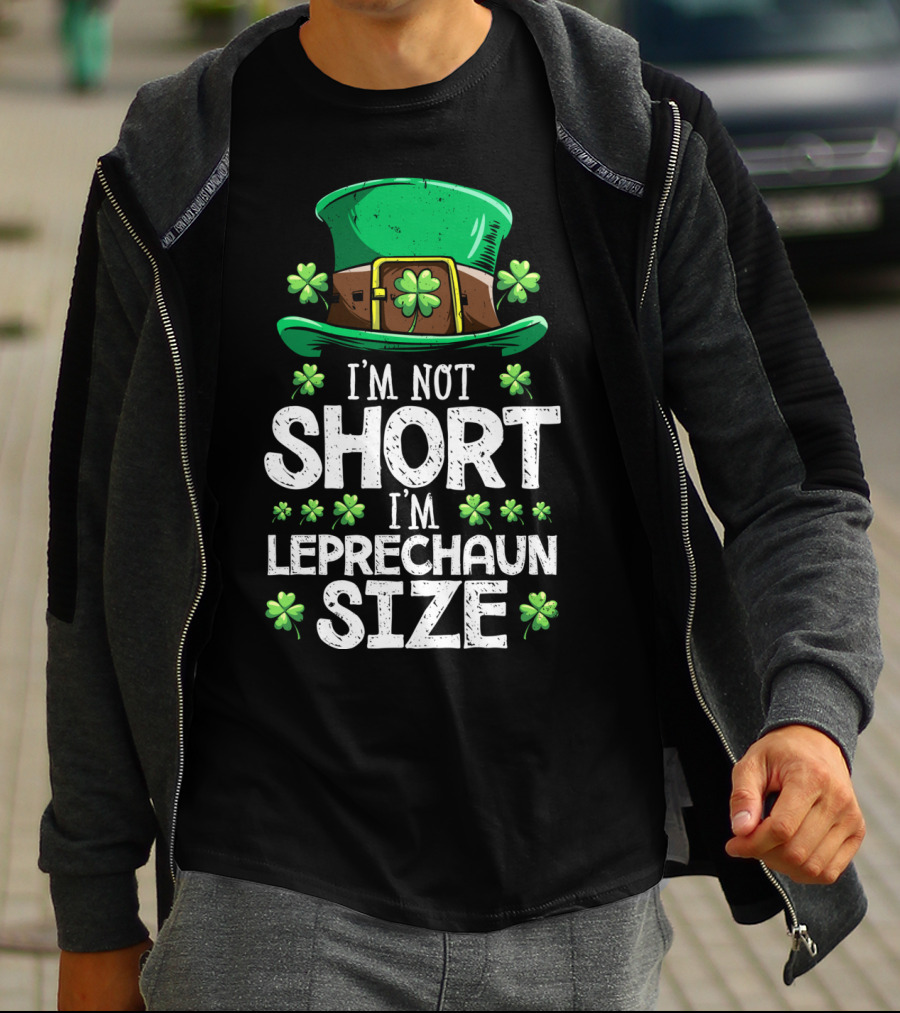 I'm Not Short I'm Leprechaun Size Green Hat Clover T-Shirt