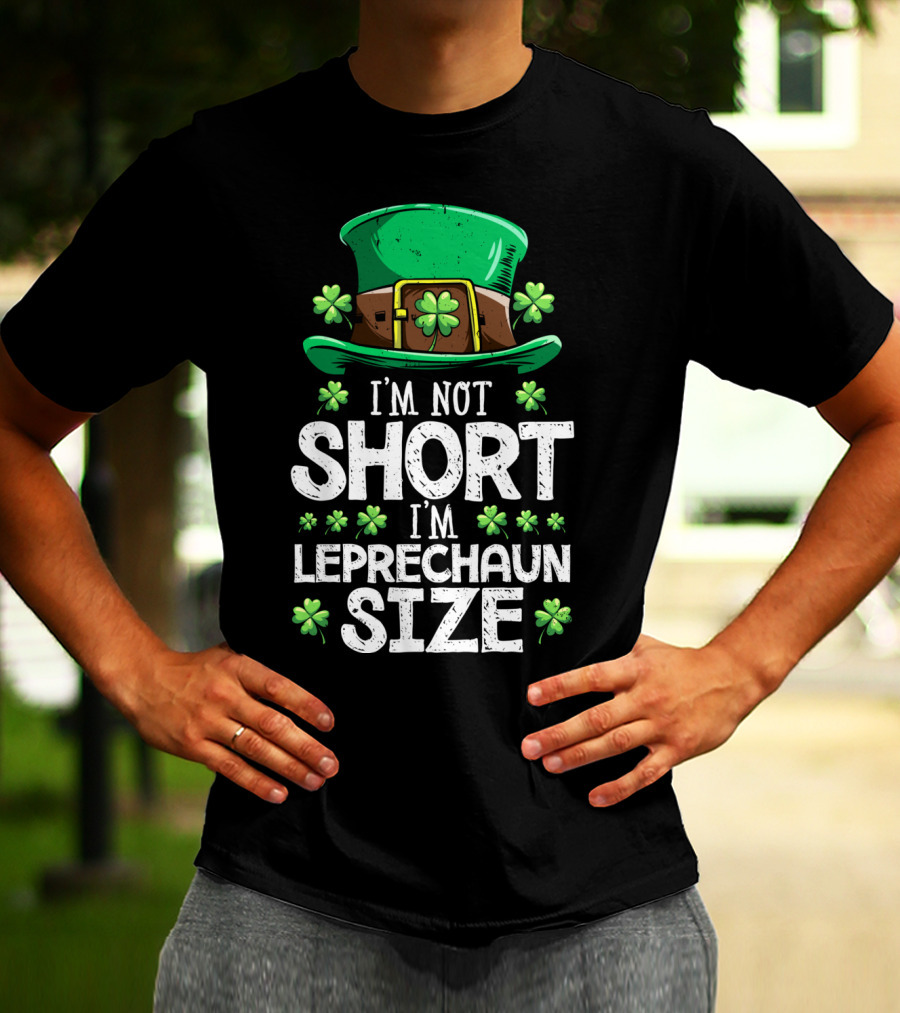 I'm Not Short I'm Leprechaun Size Green Hat Clover T-Shirt