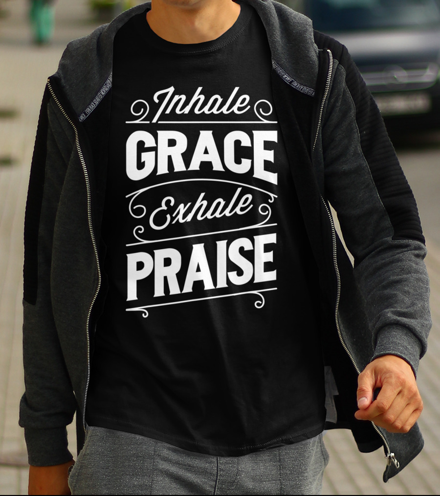 Inhale Grace Exhale Praise Christian Jesus Church Spiritual Affirmation T-Shirt