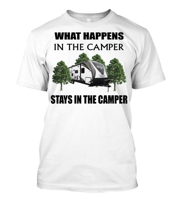 What Happens In The Camper Imagine Stays In The Camper T-Shirt