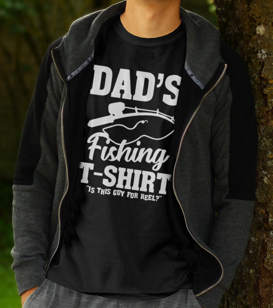 Dad's Fishing T-Shirt Is This Guy For Reel? T-Shirt