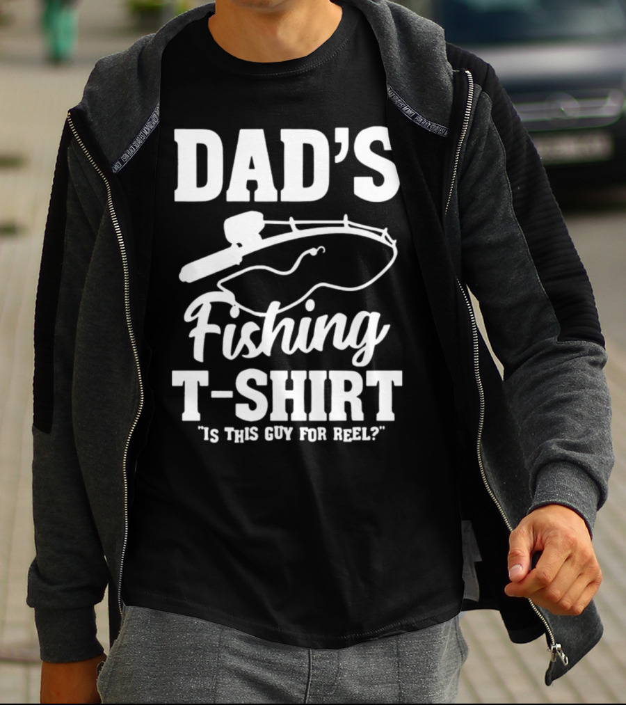 Dad's Fishing T-Shirt Is This Guy For Reel? T-Shirt