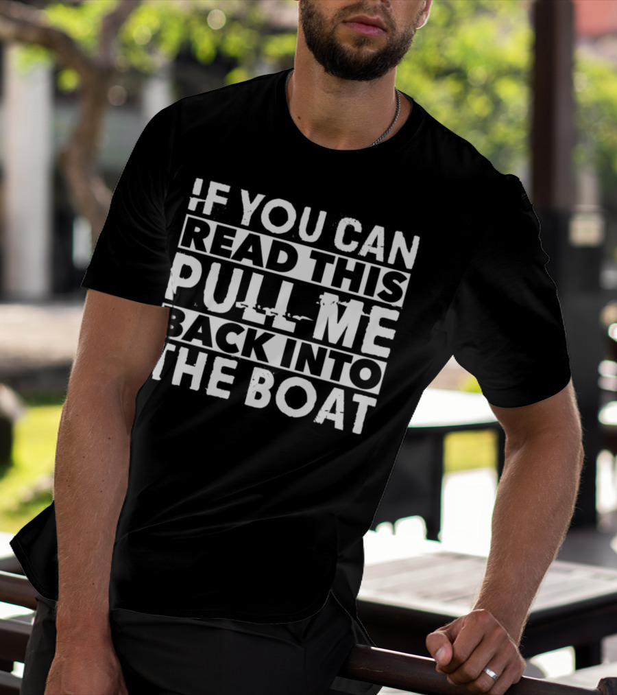 If You Can Read This Pull Me Back Into The Boat Fishing T-Shirt