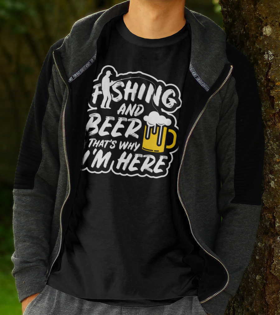 Fishing And Beer That's Why I'm Here T-Shirt