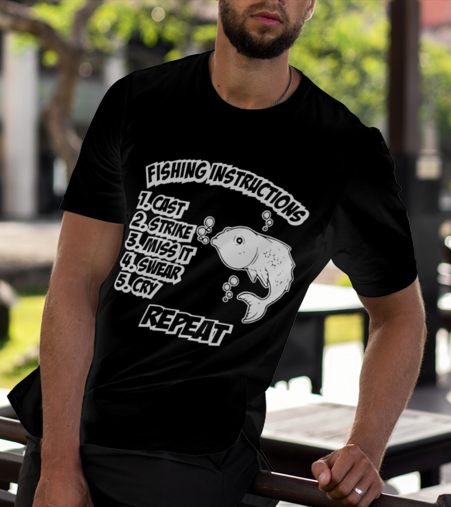 Fishing Instructions Cast Strike Miss It Swear Cry Repeat T-Shirt