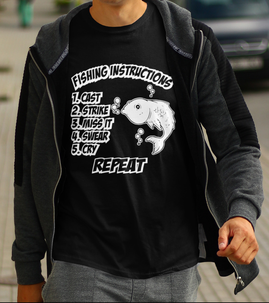 Fishing Instructions Cast Strike Miss It Swear Cry Repeat T-Shirt