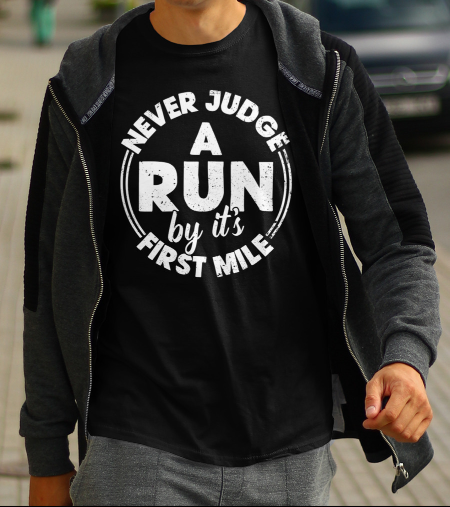 Never Judge A Run By It's First Mile Bold Motivational T-Shirt