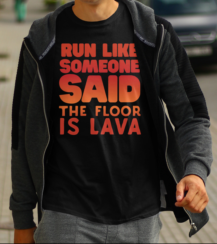 Run Like Someone Said The Floor Is Lava Bold Red And Orange Text T-Shirt