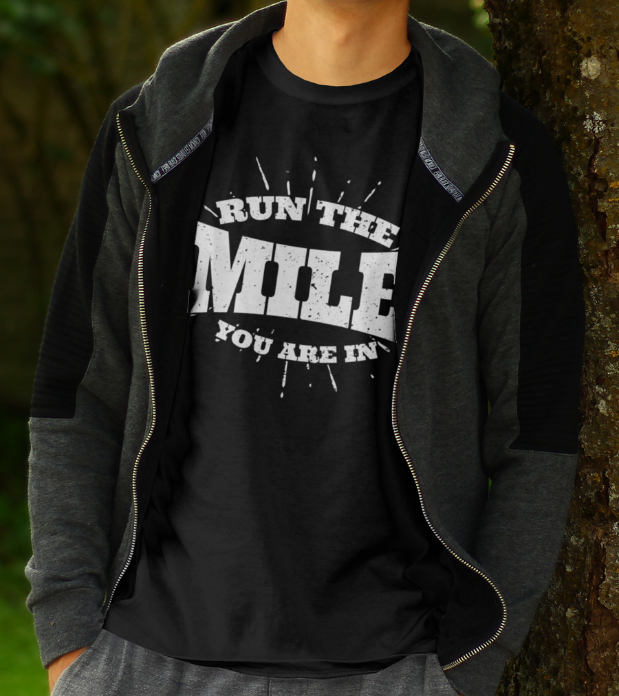 Run The Mile You Are In Motivational Fitness Mindset T-Shirt