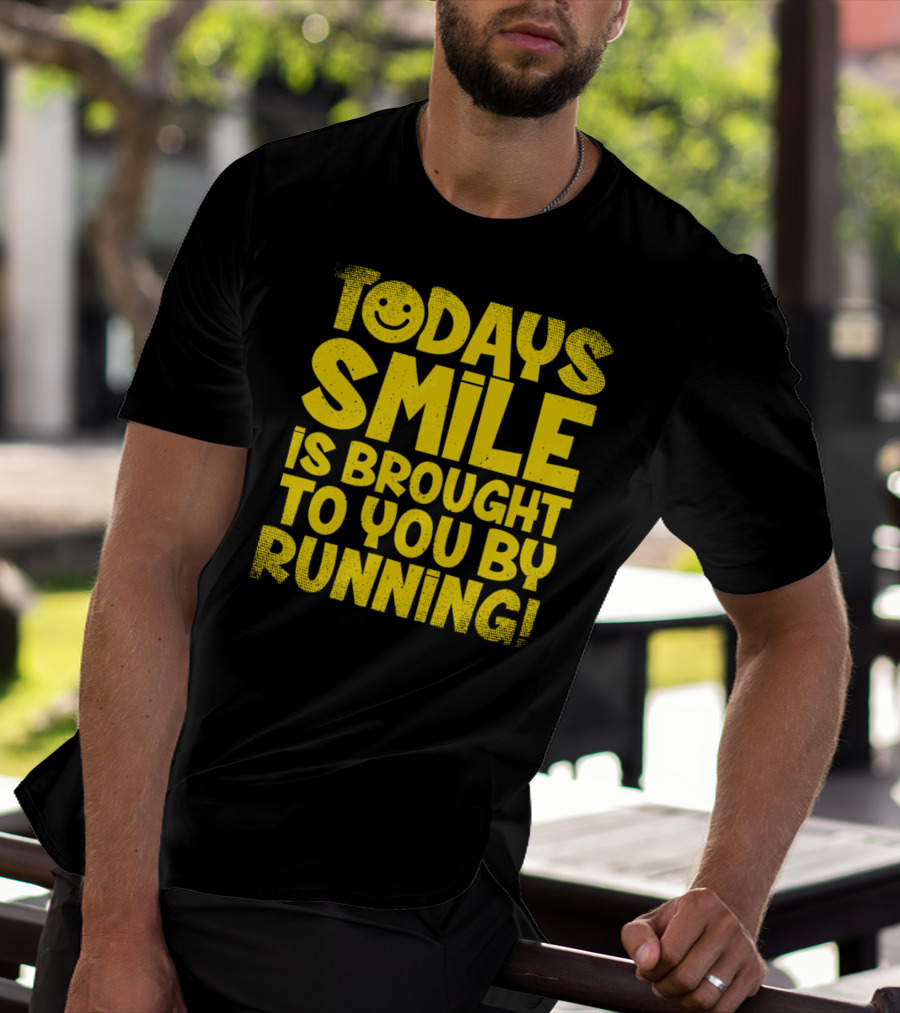 Today's Smile Is Brought To You By Running T-Shirt