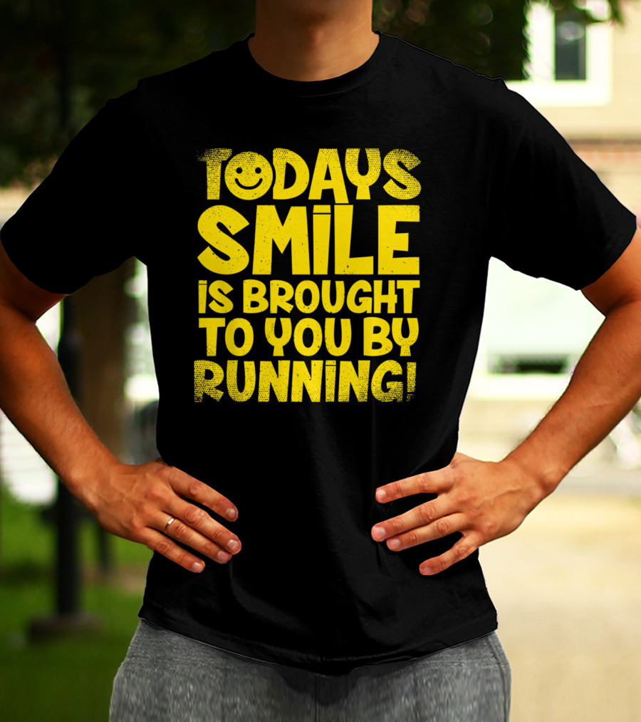 Today's Smile Is Brought To You By Running T-Shirt