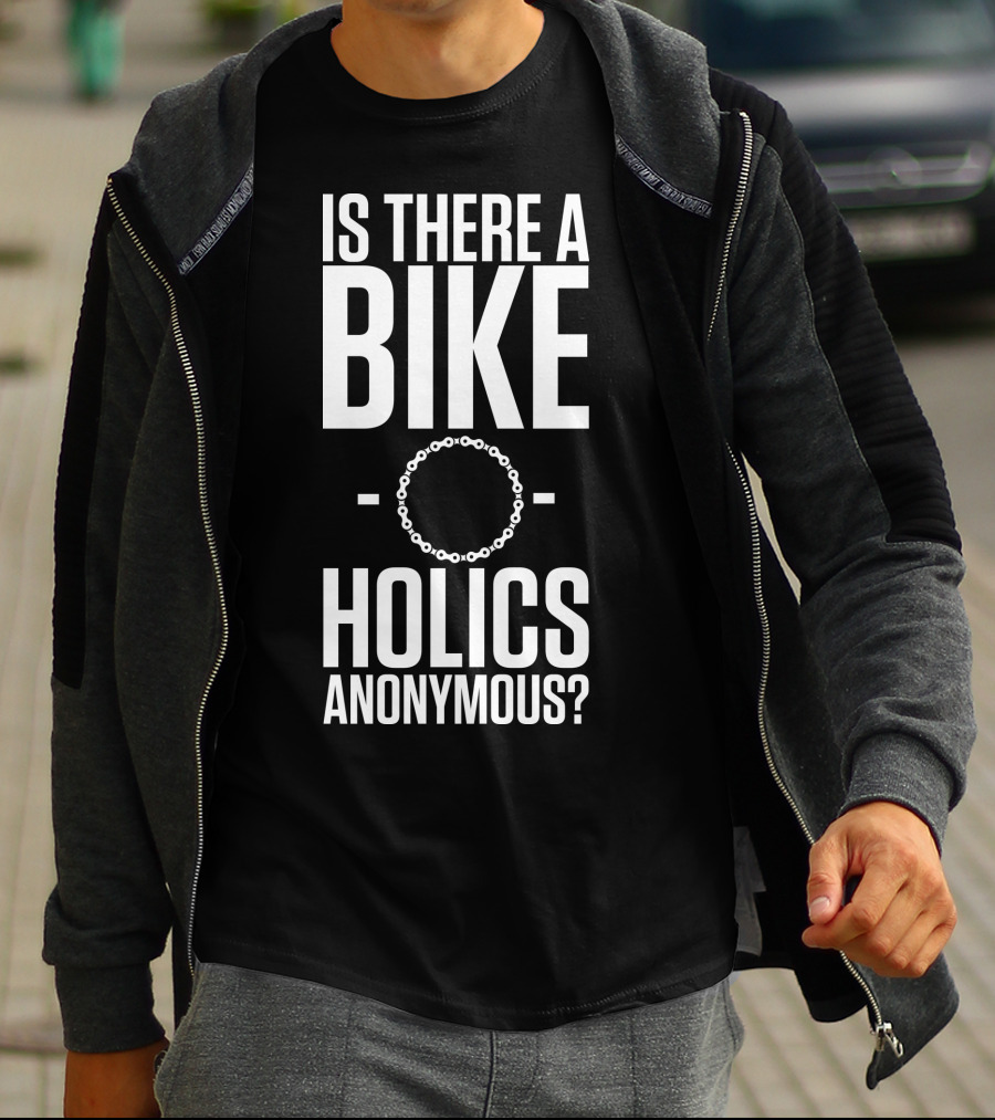 Is There A Bike O Holics Anonymous? T-Shirt