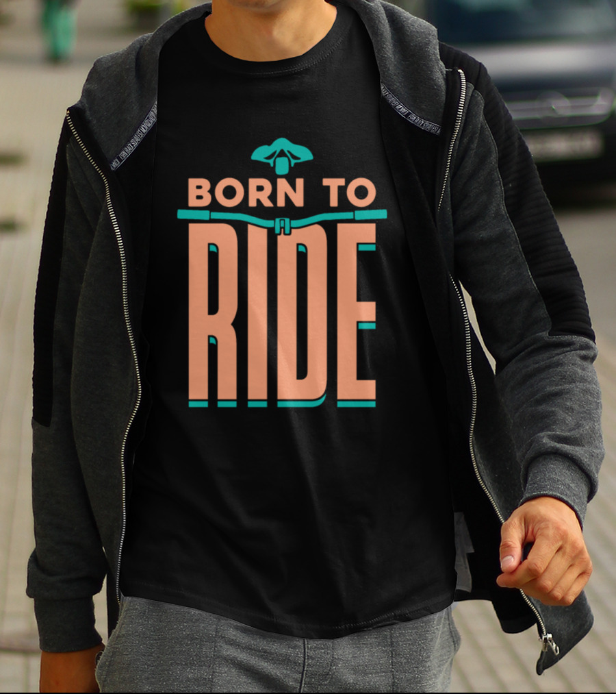 Born To Ride Bicycle Steering Bar Saddle Typography T-Shirt