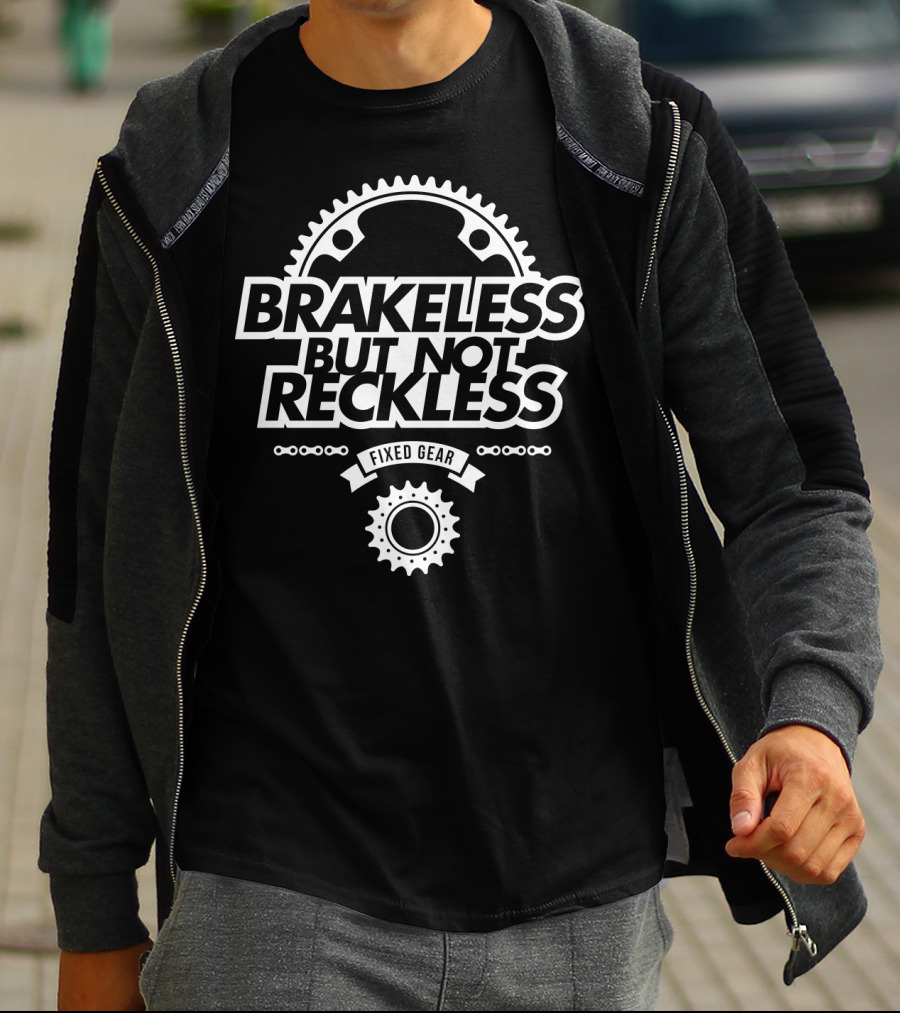 BRAKELESS BUT NOT RECKLESS FIXED GEAR T-Shirt