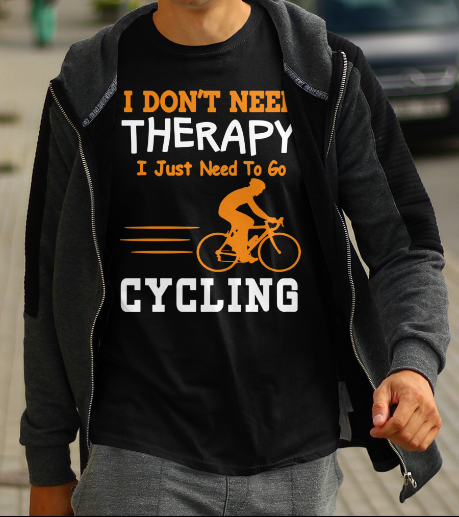I Don’t Need Therapy I Just Need To Go Cycling T-Shirt