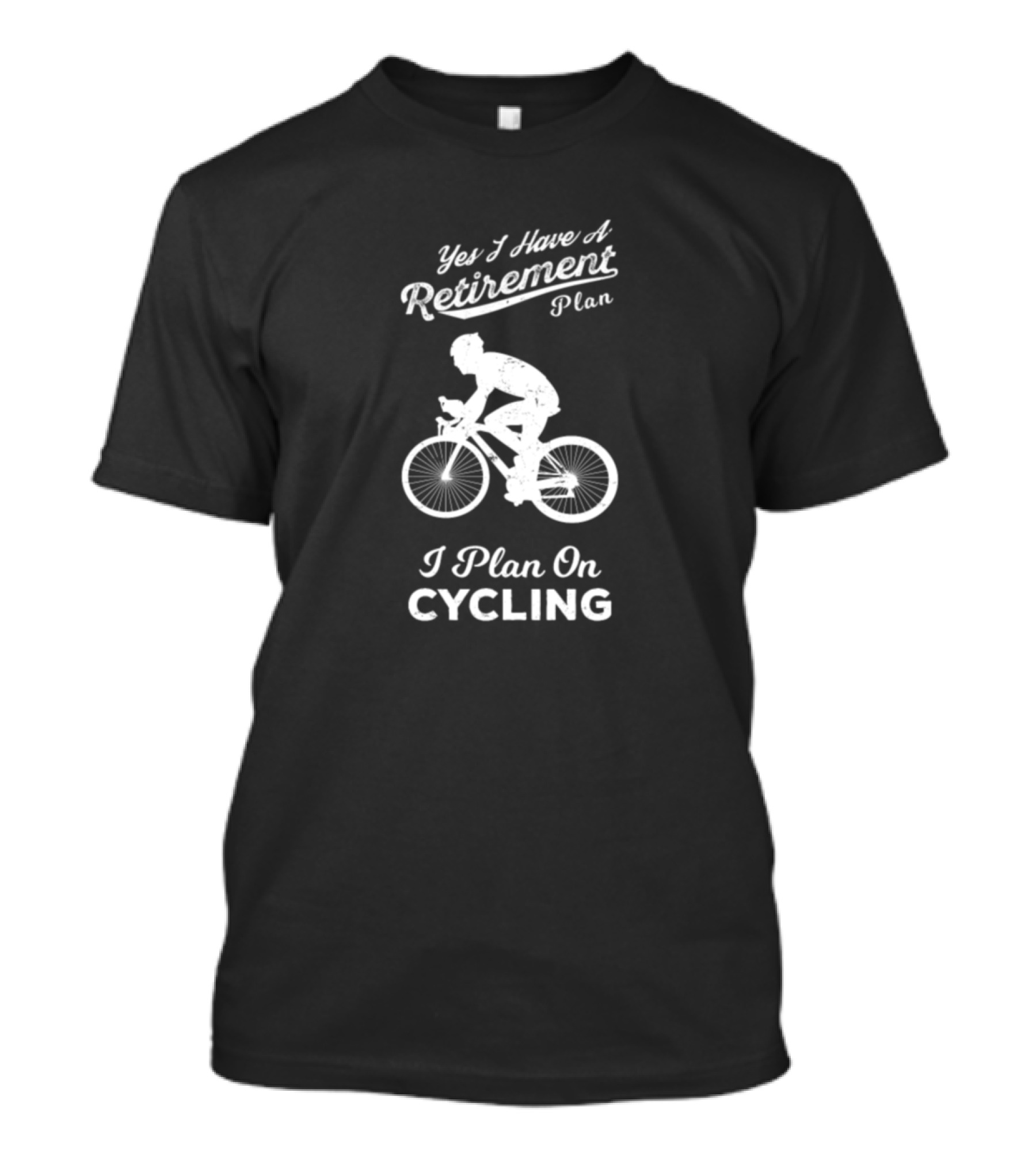 Yes I Have A Retirement Plan I Plan On Cycling T-Shirt