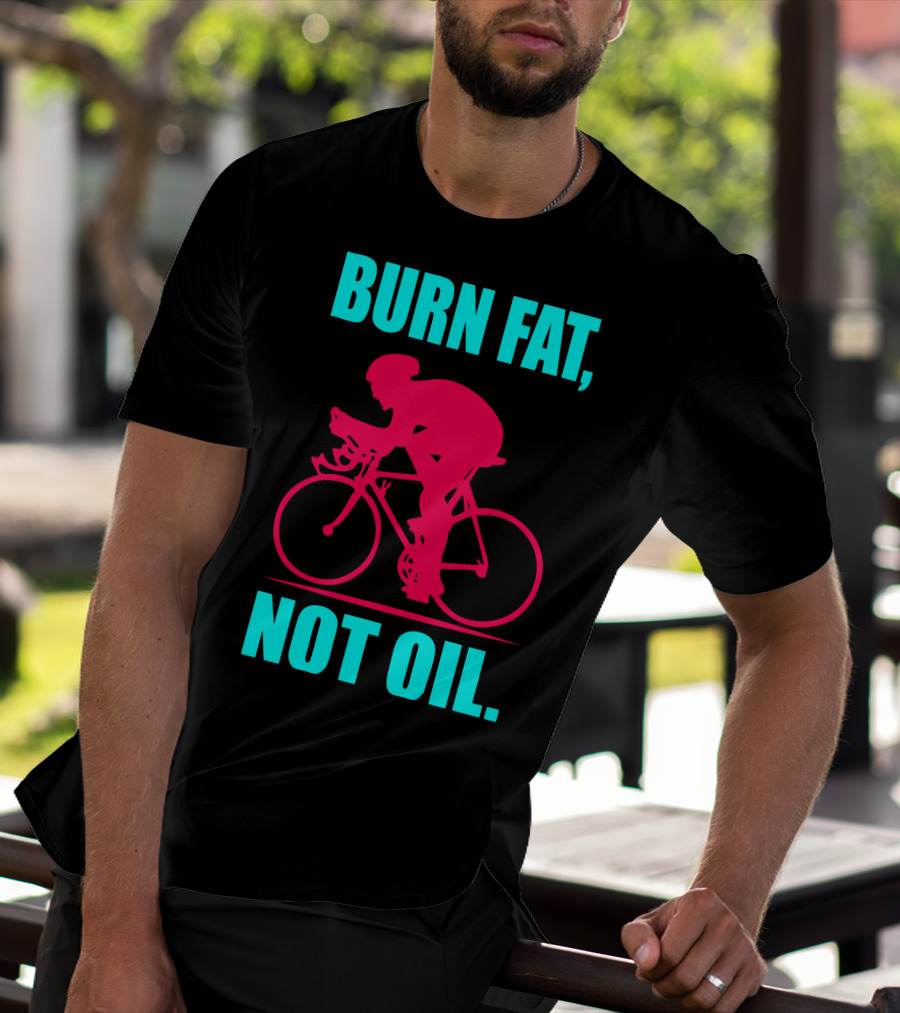 Burn Fat Not Oil Cycling Man T-Shirt