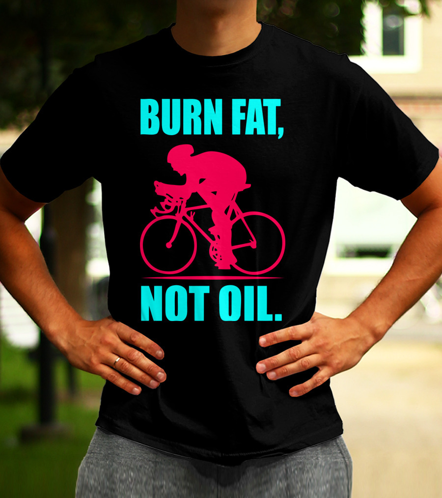 Burn Fat Not Oil Cycling Man T-Shirt