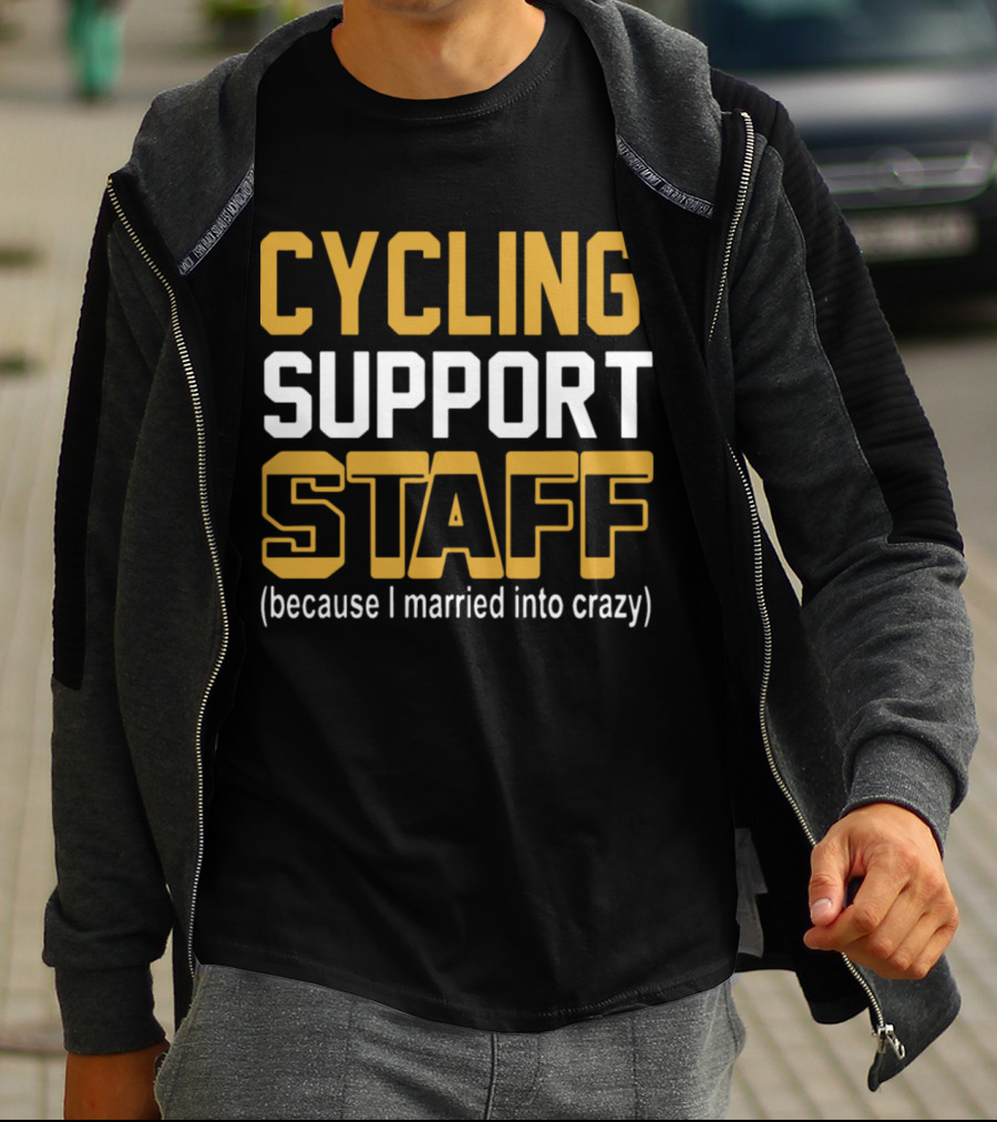 CYCLING SUPPORT STAFF (because I Married Into Crazy) T-Shirt